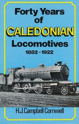 Image for FORTY YEARS OF CALEDONIAN LOCOMOTIVES 1882 - 1922