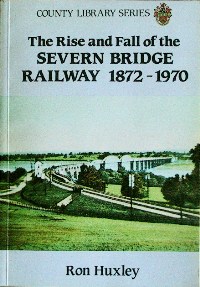 Image for THE RISE AND FALL OF THE SEVERN BRIDGE RAILWAY 1872 - 1970