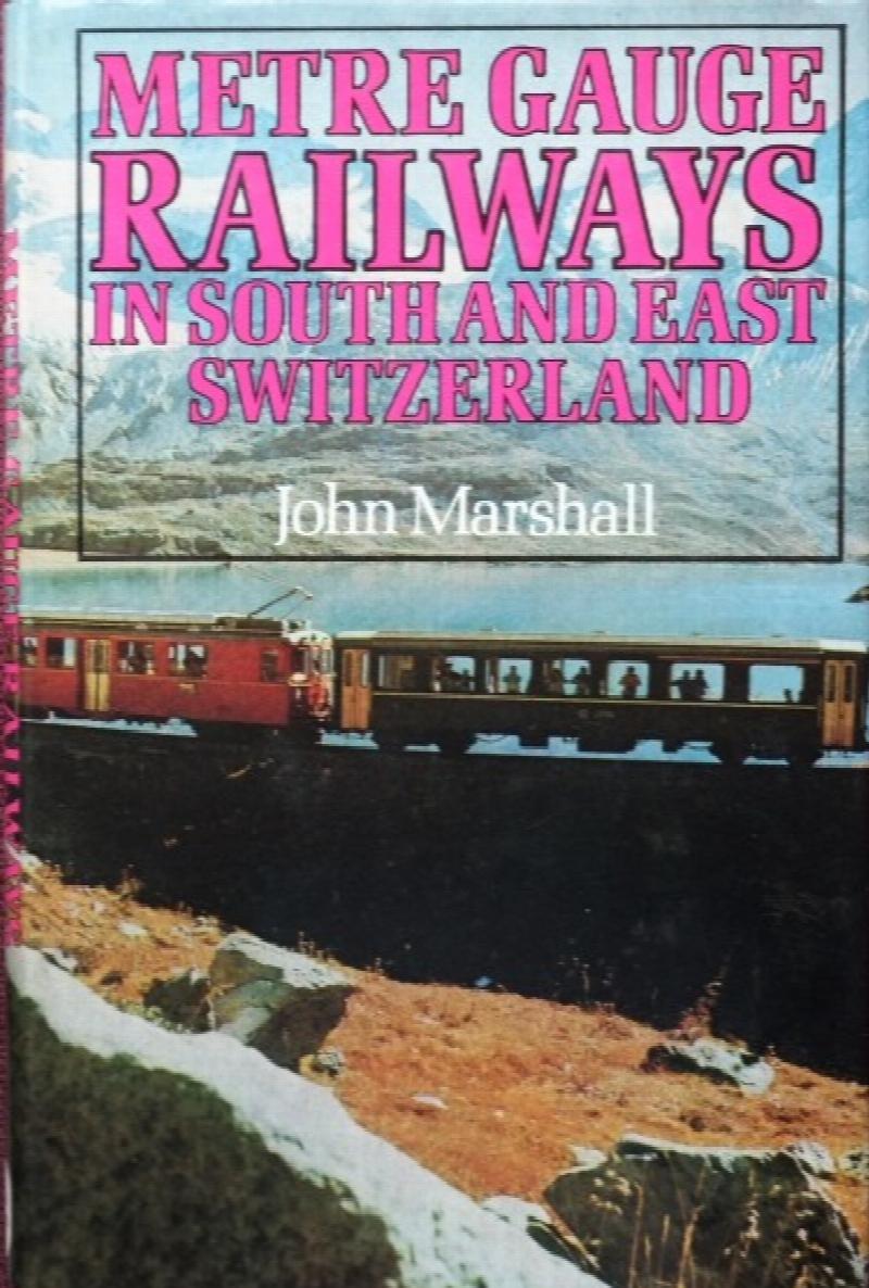METRE GAUGE RAILWAYS IN SOUTH & EAST SWITZERLAND