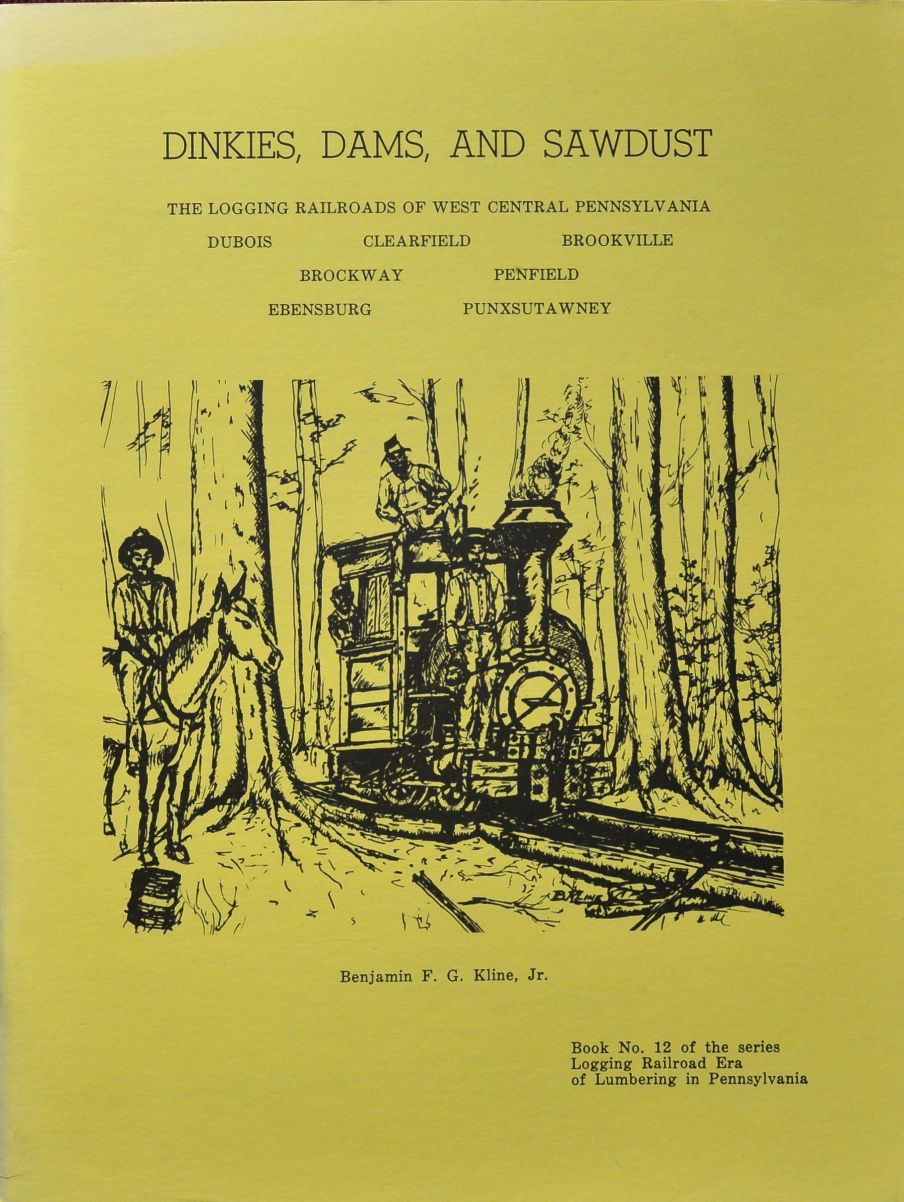 Dinkies, Dams and Sawdust : The Logging Railroads of West Central Pennsylvania