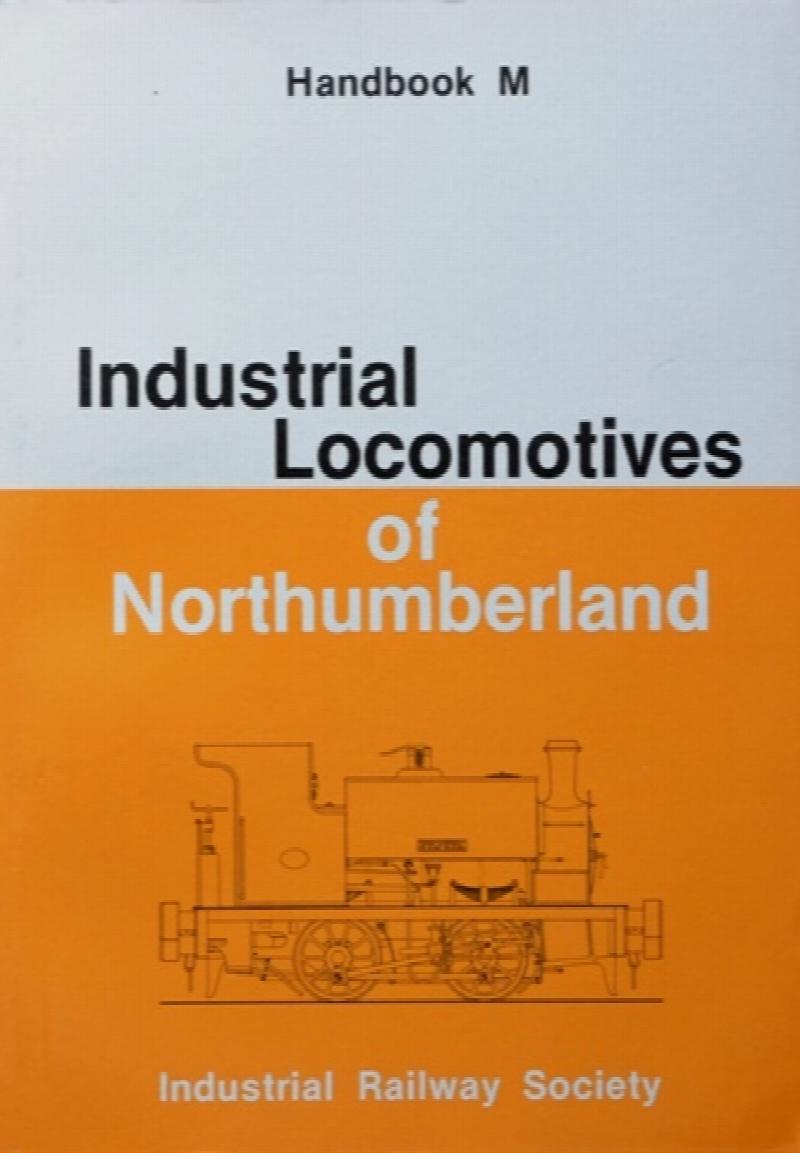 INDUSTRIAL LOCOMOTIVES OF NORTHUMBERLAND (Handbook M)