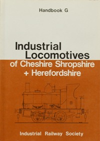 Industrial Locomotives of Cheshire, Shropshire & Herefordshire (Handbook G)