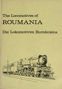THE LOCOMOTIVES OF ROUMANIA : DIE LOKOMOTIVEN RUMANIENS