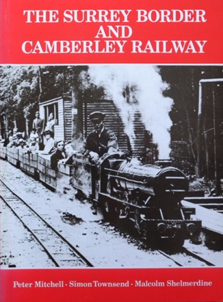 The Surrey Border and Camberley Railway: An Illustrated History of the Miniature Railways of Farnborough, Hampshire