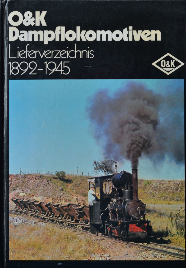 O&K Dampflokomotiven : Lieferverzeichnis 1892-1945