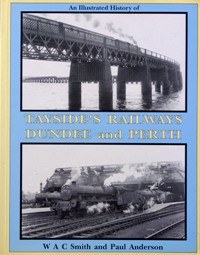 An Illustrated History of Tayside's Railways : Perth & Dundee