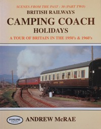 British Railways Camping Coach Holidays : A tour of Britain in the 1950's & 1960's