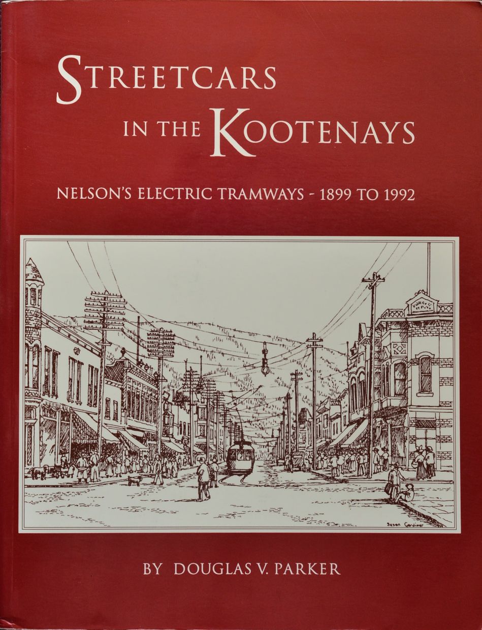 Streetcars in the Kootenays : Nelson's Electric Tramways 1899 to 1992