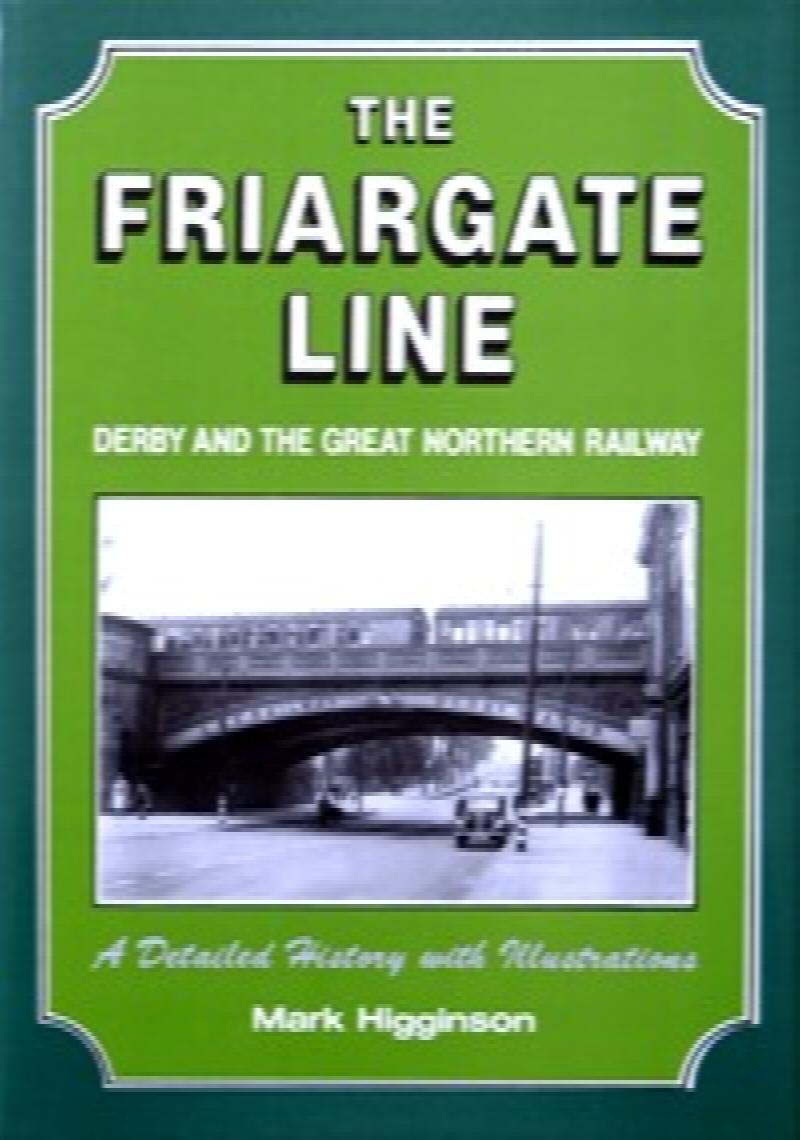 The Friargate Line : Derby and the Great Northern Railway