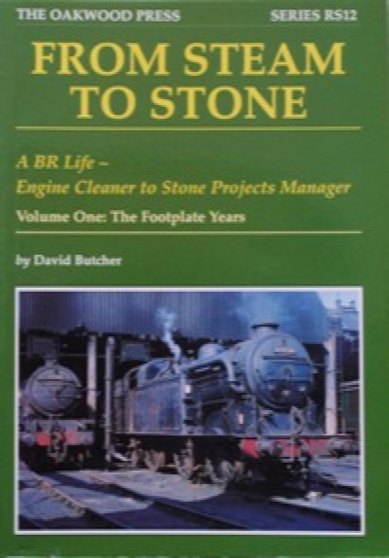 From Steam to Stone : a BR Life Volume One the Footplate Years
