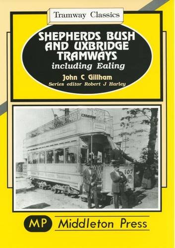 TRAMWAY CLASSICS - SHEPHERDS BUSH AND UXBRIDGE TRAMWAYS