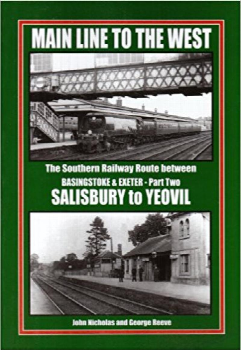 Main Line to the West - The Southern Railway Route Between Basingstoke and Exeter, Part Two : Salisbury to Yeovil
