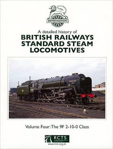 A Detailed History of British Railways Standard Steam Locomotives Volume Four : The 9F 2-10-0 Class