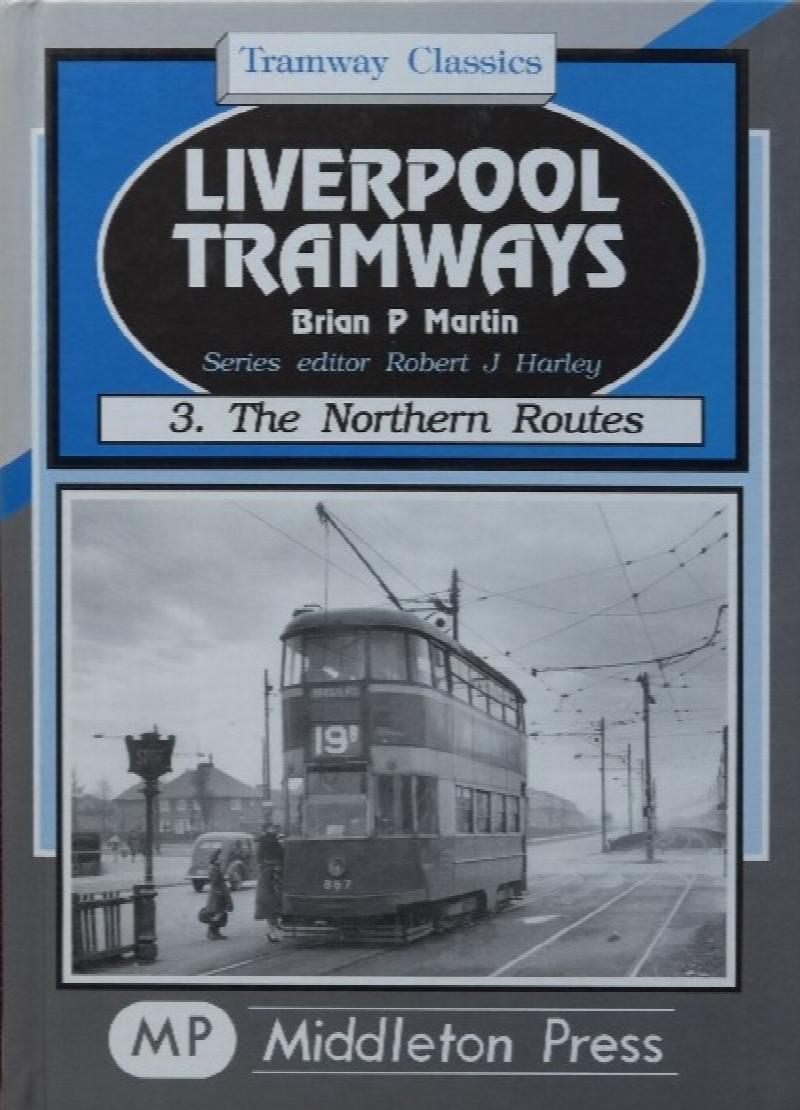 TRAMWAY CLASSICS LIVERPOOL TRAMWAYS 3 THE NORTHERN ROUTES