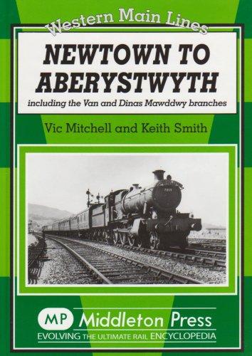 Western Main Lines : Newtown to Aberystwyth including the Van and Dinas Mawddwy Branches