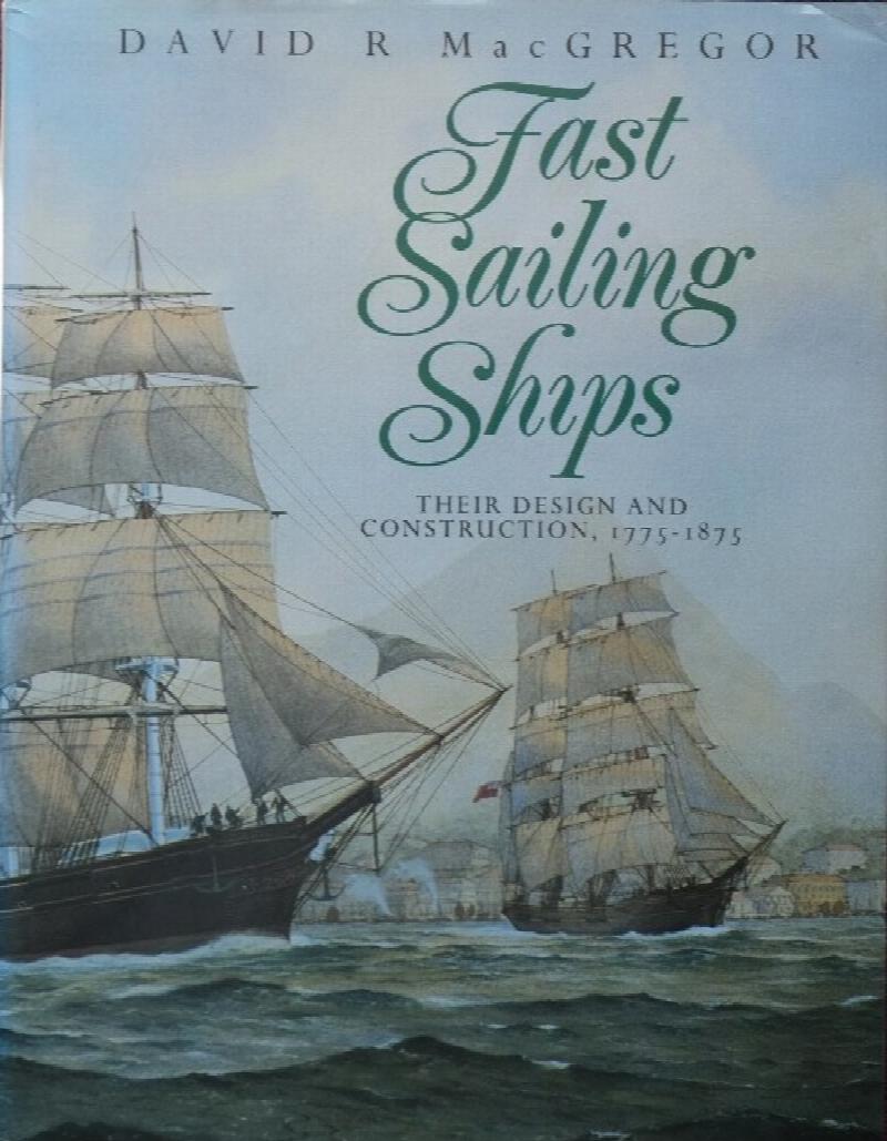 Fast Sailing Ships Their Design and Construction, 17751875