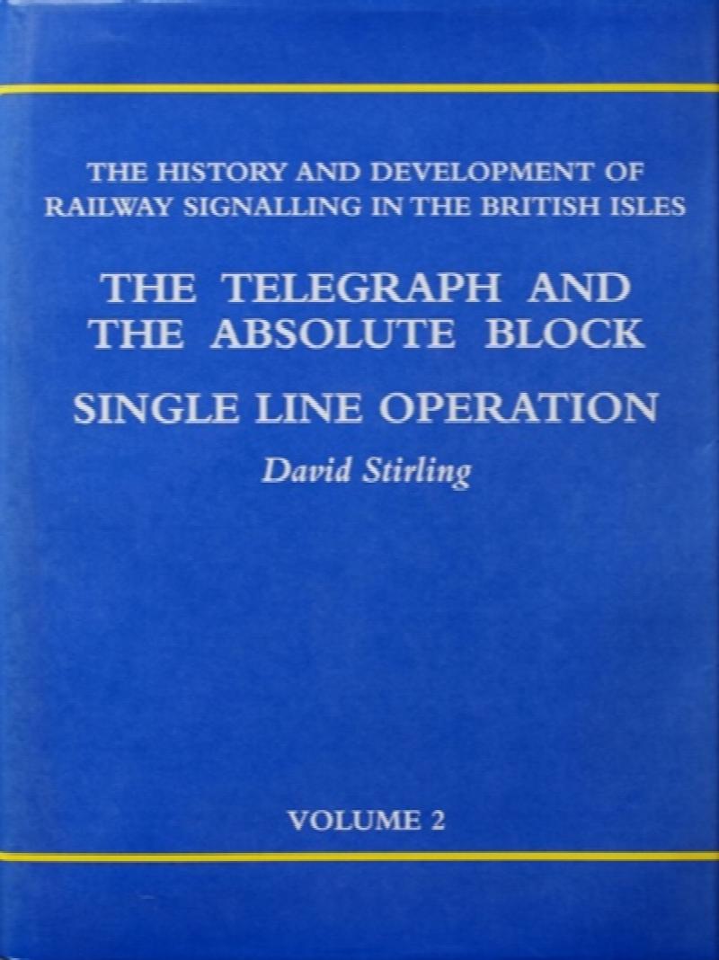 The History and Development of Railway Signalling in the British Isles Volume 2 The Telegraph