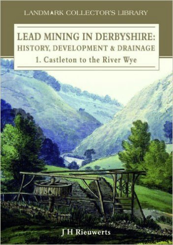 Lead Mining in Derbyshire : History, Development & Drainage 1: Castleton to the River Wye
