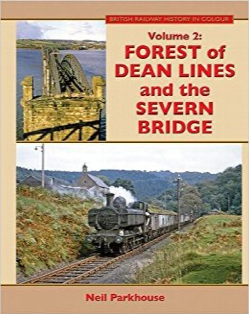 British Railway History in Colour Volume 2 : Forest of Dean Lines and the Severn Bridge