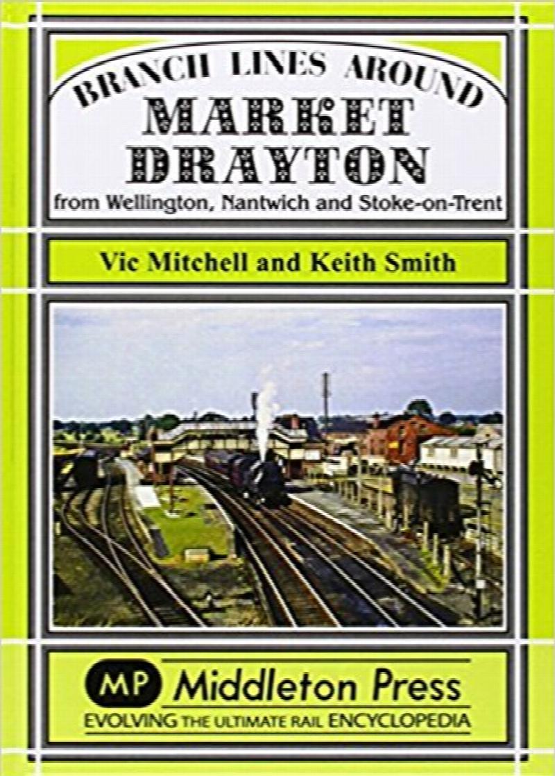 Branch Lines Around Market Drayton: From Wellington, Nantwich and Stoke-on-Trent