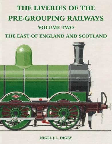 The Liveries of the Pre-Grouping Railways Volume Two : The East of England and Scotland