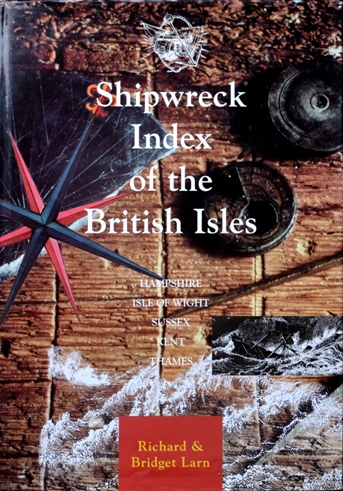 Shipwreck Index of the British Isles Volume 2 : Hampshire, Isle of Wight, Sussex, Kent, Goodwin Sands, Thames