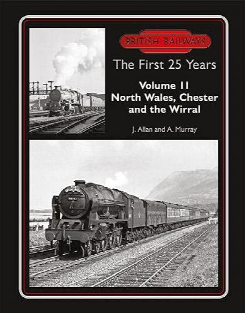 British Railways the First 25 Years Volume 11: North Wales, Chester and the Wirral
