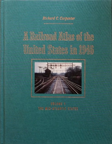 A Railroad Atlas of the United States in 1946, Volume 1 : The Mid-Atlantic States