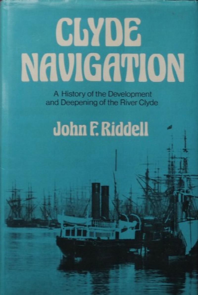 Clyde navigation A history of the development and deepening of the River Clyde