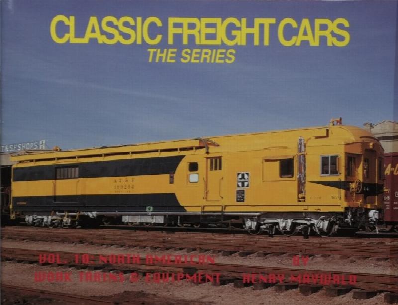 CLASSIC FREIGHT CARS Volume 10 North American Work Trains & Equipment