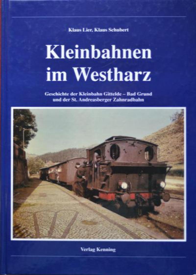 Kleinbahnen im Westharz. Geschichte der Kleinbahn Gittelde Bad Grund
