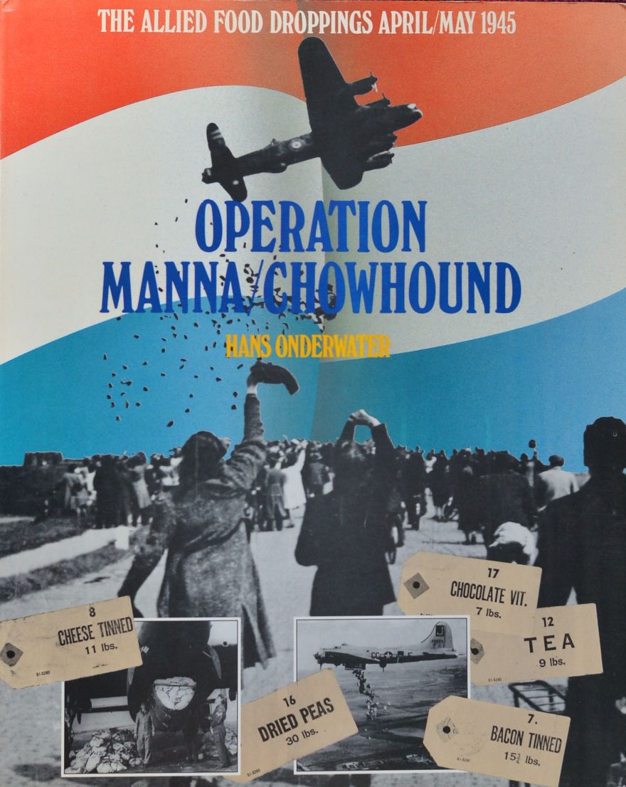 Operation Manna/Chowhound : The Allied food droppings April/May 1945