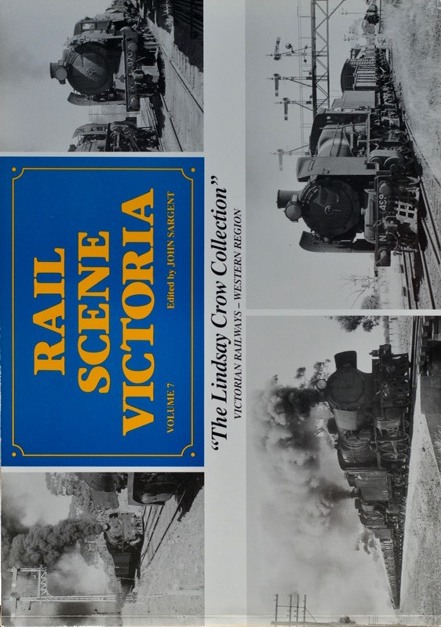Rail Scene Victoria Volume 7 : The Lindsay Crow Collection