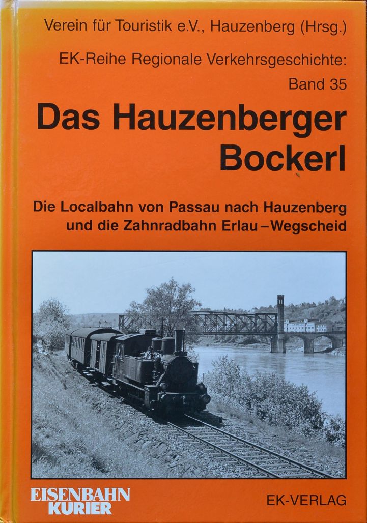 Das Hauzenberger Bockerl : Die Localbahn von Passau nach Hauzenberg und die Zahnradbahn Erlau - Obernzell - Wegscheid