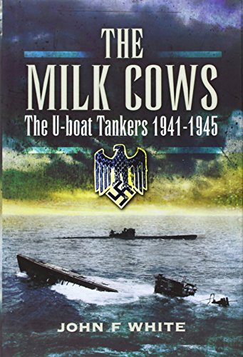 The Milk Cows : The U-Boat Tankers at War 1941 - 1945