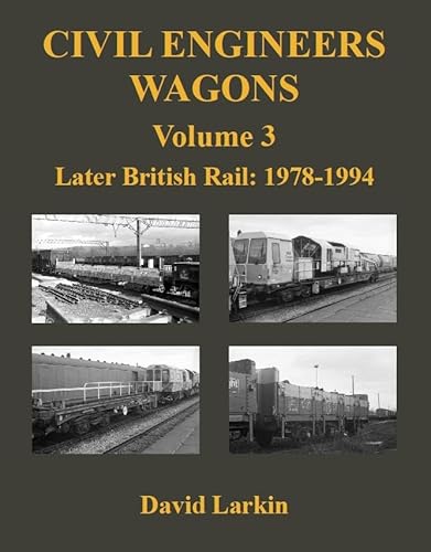 Civil Engineers Wagons Volume 3 : Later British Rail 1978 - 1994