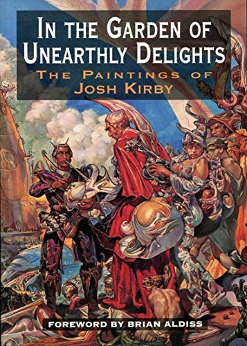 In the Garden of Unearthly Delights : The Paintings of Josh Kirby