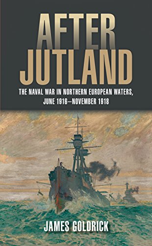 After Jutland : The Naval War in North European Waters, June 1916-November 1918