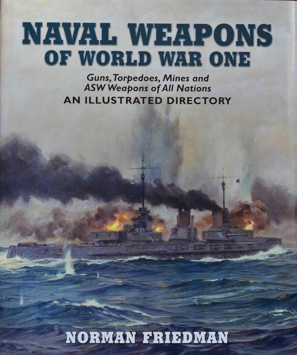 Naval Weapons of World War One : Guns, Torpedoes, Mines, and ASW Weapons of All Nations: An Illustrated Directory
