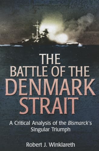The Battle of the Denmark Strait : A Critical Analysis of the Bismarck's Singular Triumph