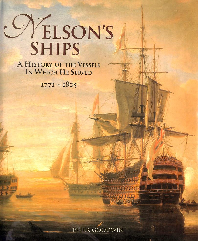 Nelson's Ships : A History of the Vessels in which He Served 1771-1805