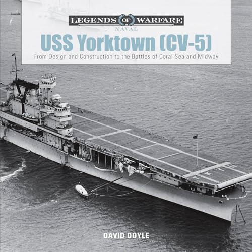 USS Yorktown (CV-5) : from Design and Construction to the Battles of Coral Sea and Midway