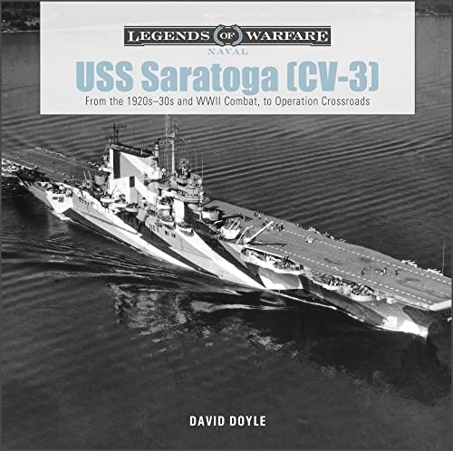 USS Saratoga (CV-3) : From the 1920s-30s and WWII Combat to Operation Crossroads