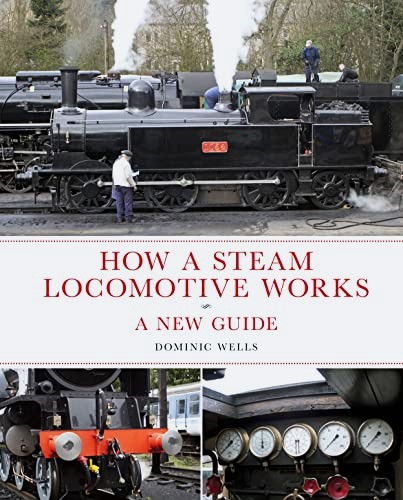 How a Steam Locomotive Works : A New Guide