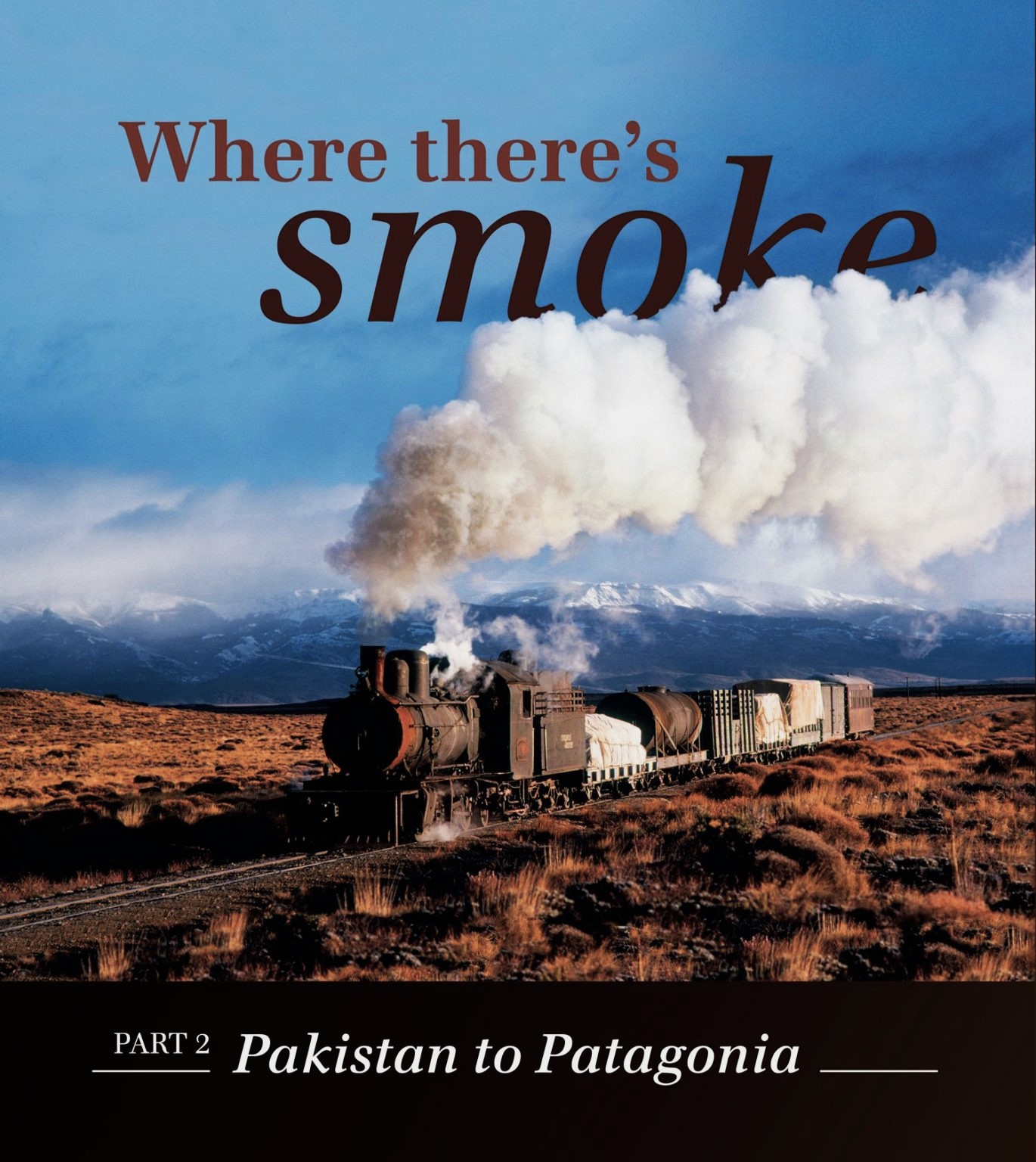 Where there's Smoke 2 : Pakistan to Patagonia