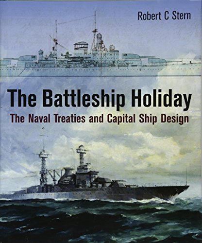 The Battleship Holiday : The Naval Treaties and Capital Ship Design