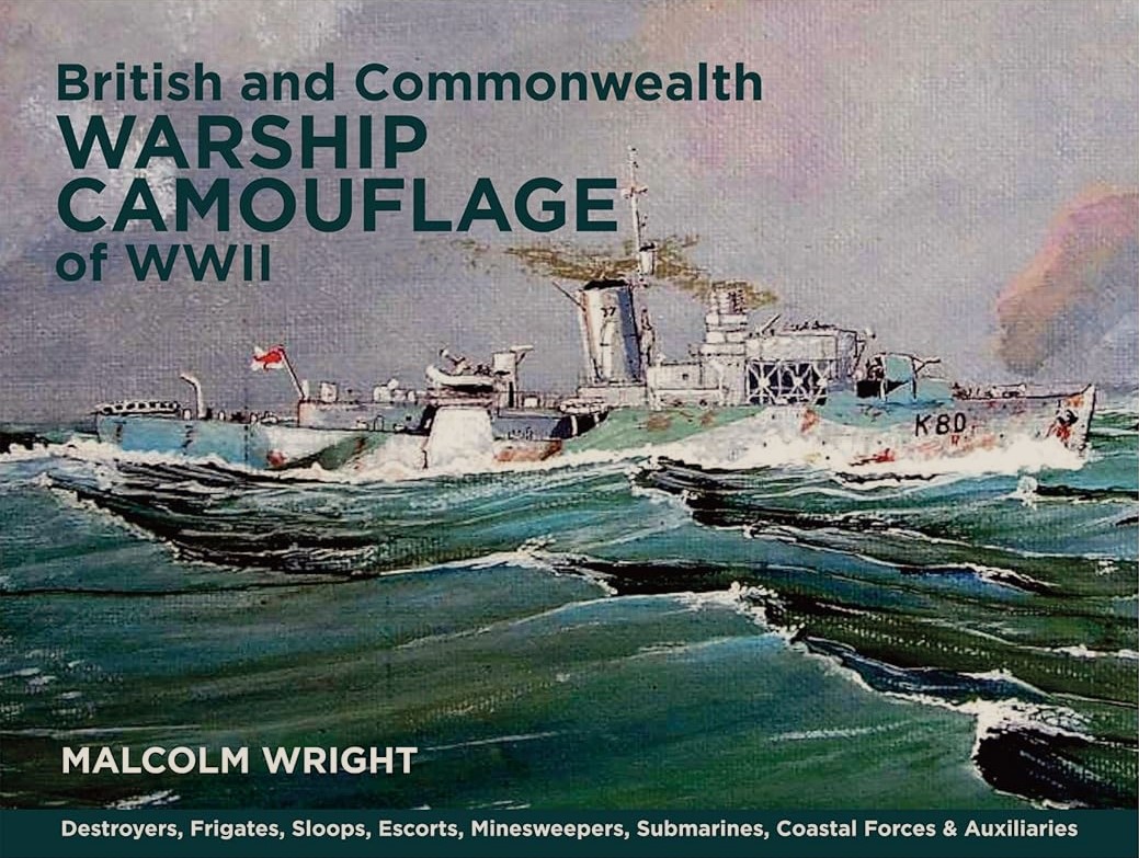 British and Commonwealth Warship Camouflage of WW II : Destroyers, Frigates, Sloops, Escorts, Minesweepers, Submarines, Coastal Forces and Auxiliaries