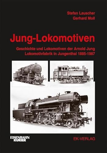 Jung Lokomotiven : Geschichte und Lokomotiven der Arn. Jung Lokomotivfabrik in Jungenthal 1885 - 1987
