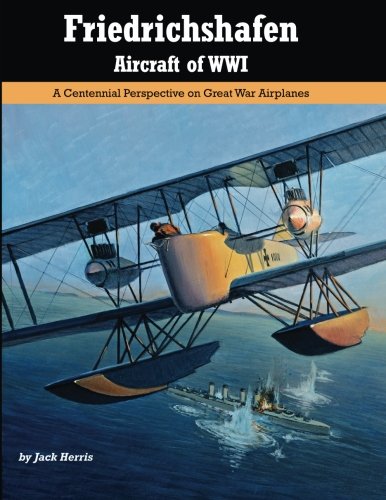 Friedrichshafen Aircraft of WWI : A Centennial Perspective on Great War Airplanes