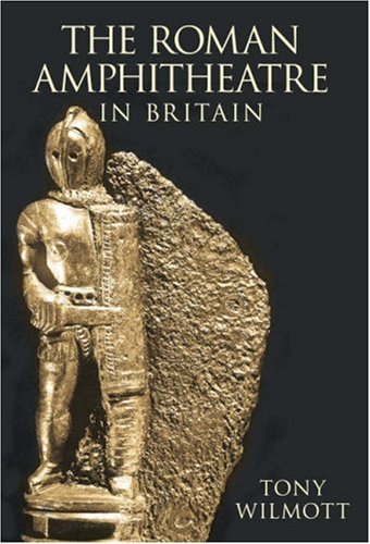 The Roman amphitheatre in Britain